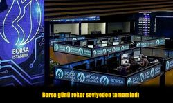 Borsa günü rekor seviyeden tamamladı