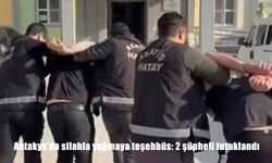 Hatay'da silahla yağmaya teşebbüs: 2 şüpheli tutuklandı