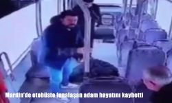 Mardin’de otobüste fenalaşan adam hayatını kaybetti