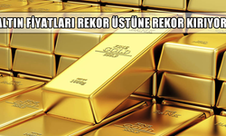 Altın fiyatları rekor üstüne rekor kırıyor