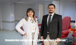 Uzmanlardan kanser uyarısı: "Erken tanı hayat kurtarıyor"