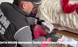 Kars'ta tefecilik operasyonu: Yatağın altından poşet poşet para çıktı