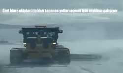 Özel İdare ekipleri tipiden kapanan yolları açmak için aralıksız çalışıyor