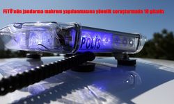 FETÖ'nün jandarma mahrem yapılanmasına yönelik soruşturmada 10 gözaltı