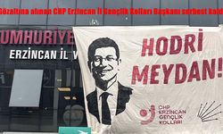 Gözaltına alınan CHP Erzincan İl Gençlik Kolları Başkanı serbest kaldı