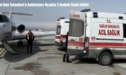 Van’dan İstanbul’a Ambulans Uçakla 2 Bebek Sevk Edildi