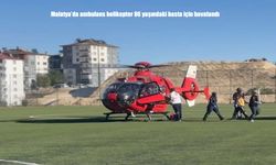 Malatya’da ambulans helikopter yaşlı hasta için havalandı