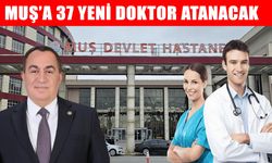 Muş sağlıkta güçleniyor: 37 yeni doktor kadrosu açıldı