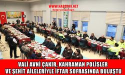 Muş Valisi Çakır’dan emniyet teşkilatı ve şehit ailelerine anlamlı iftar