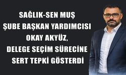 Sağlık-Sen Muş Şubesi’nde "Fırsatçılık" gerginliği: Başkan yardımcısı Akyüz’den sert açıklama
