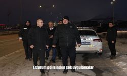 Erzurum polisinden şok uygulamalar