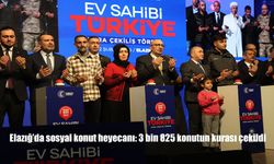 Elazığ’da sosyal konut heyecanı: 3 bin 825 konutun kurası çekildi