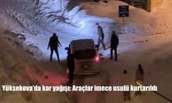 Yüksekova'da kar yağışı: Araçlar imece usulü kurtarıldı