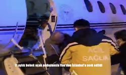 11 aylık bebek uçak ambulansla Van’dan İstanbul’a sevk edildi