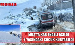 Muş’ta kar engeline rağmen sağlık seferberliği: 2 yaşındaki çocuk için zamanla yarış