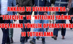 Tefecilik ve nitelikli yağma yapan suç örgütüne yönelik operasyonda 18 kişi tutuklandı