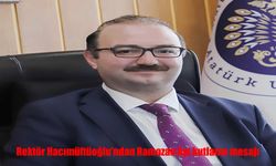 Atatürk Üniversitesi Rektörü’nden Ramazan Ayı Mesajı