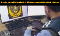 Organize suç örgütlerine yönelik 15 ildeki operasyonlarda 140 şüpheli yakalandı