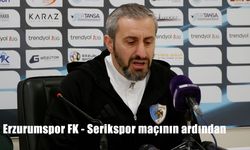 Erzurumspor FK - Serikspor maçının ardından