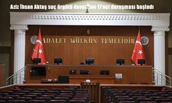 Aziz İhsan Aktaş suç örgütü davasının 17'nci duruşması başladı