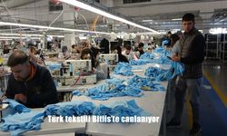 Türk tekstili Bitlis’te canlanıyor