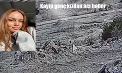 Dünden beri kendisinden haber alınamayan genç kızdan acı haber