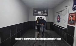 Tunceli’de kira tartışması silahlı kavgaya dönüştü: 1 yaralı