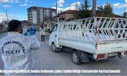 Aracında hareketsiz halde bulunan şahıs hayatını kaybetti