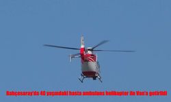Bahçesaray’da akut batın hastası helikopter ambulansla Van’a sevk edildi