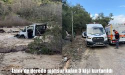 Sağanak İzmir’i vurdu: Dere taştı, 3 kişi mahsur kaldı