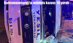 Kahramanmaraş’ta kontrolden çıkan minibüs devrildi: 10 yaralı