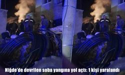 Niğde’de soba devrildi, ev küle döndü: 1 kişi yaralandı