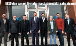 ETSO'dan sanayi firmalarına çözüm odaklı saha ziyareti