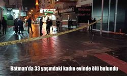 Batman’da 33 yaşındaki kadın evinde ölü bulundu