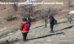 Elazığ’da Kayıp 74 Yaşındaki Adam İçin Arama Çalışmaları Sürüyor
