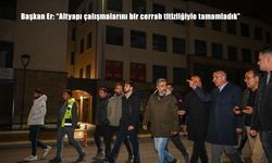 Başkan Er: "Altyapı çalışmalarını bir cerrah titizliğiyle tamamladık"