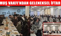 Muş Vakfı’ndan geleneksel iftar: Geleceğin vizyonu gençlerle şekilleniyor