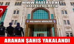 Muş’ta iki ayrı suçtan 16 yıl hapis cezasıyla aranan şahıs yakalandı