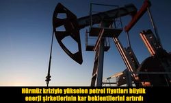 Hürmüz Krizi Petrolü Uçurdu, Dev Şirketlerin Kâr Beklentisi Arttı