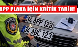 APP plaka için son gün ne zaman?