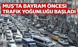 Muş’ta bayram öncesi trafik yoğunluğu başladı