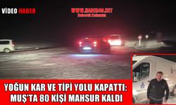 Muş’ta mahsur kalan 80 kişi 2 saatlik operasyonla kurtarıldı