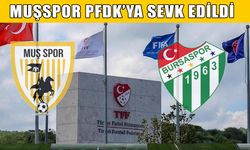Muşspor ve Bursaspor PFDK’ya sevk edildi