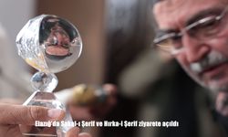 Elazığ'da Sakal-ı Şerif ve Hırka-i Şerif ziyarete açıldı