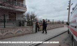 Karaman’da pencereden düşen 3 yaşındaki çocuk yaralandı