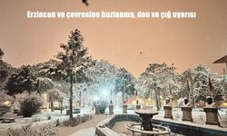 Erzincan ve çevresine buzlanma, don ve çığ uyarısı