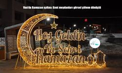 Van'da Ramazan ışıltısı: Kent meydanları görsel şölene dönüştü