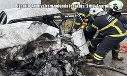 Isparta-Antalya kara yolunda iki otomobil çarpıştı: 2 ölü, 4 yaralı