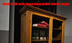 Elazığ’da 96 Yıllık Ahşap Dolap Tarihe Tanıklık Ediyor