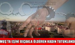 Muş’ta eşini öldüren kadın tutuklandı